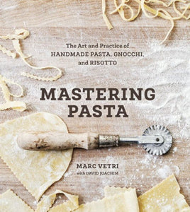 Mastering Pasta: the art of handmade pasta, gnocchi and risotto (a cookbook)